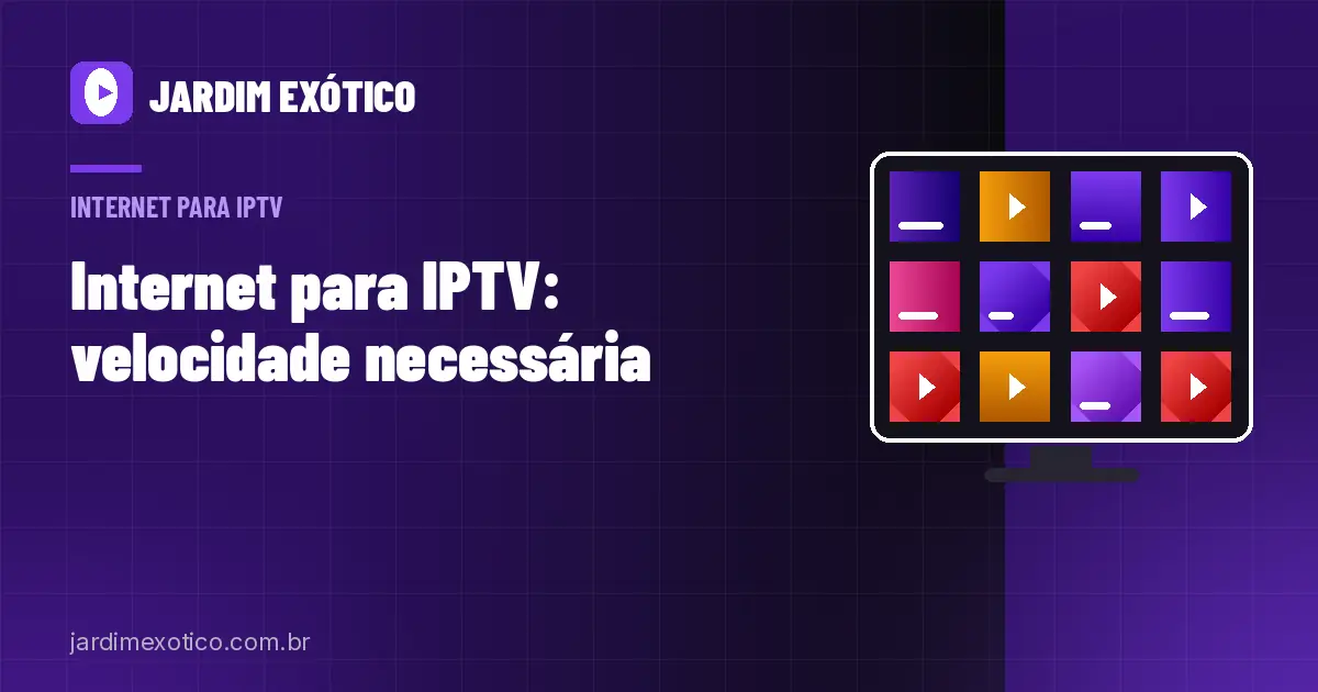 Internet para IPTV: Velocidade Necessária para HD e 4K