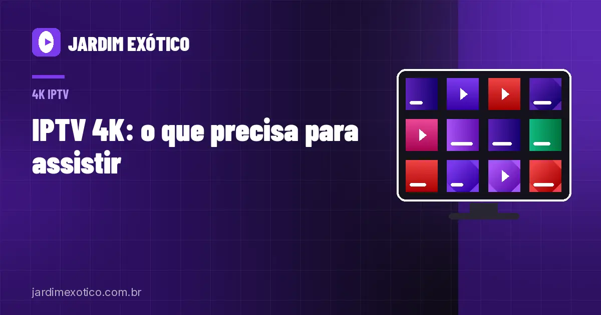 IPTV 4K: TV, Internet, Aparelho e Ajustes para Ultra HD