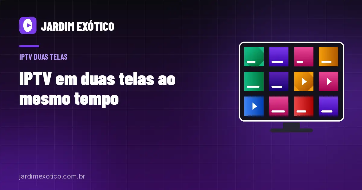 IPTV em Duas Telas ao Mesmo Tempo: Como Funciona e Quanto Custa