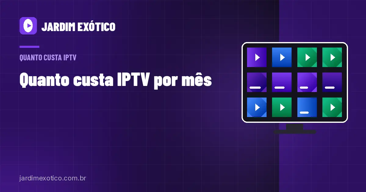 Quanto Custa IPTV por Mês em 2026: Preços Reais e o Que Influencia