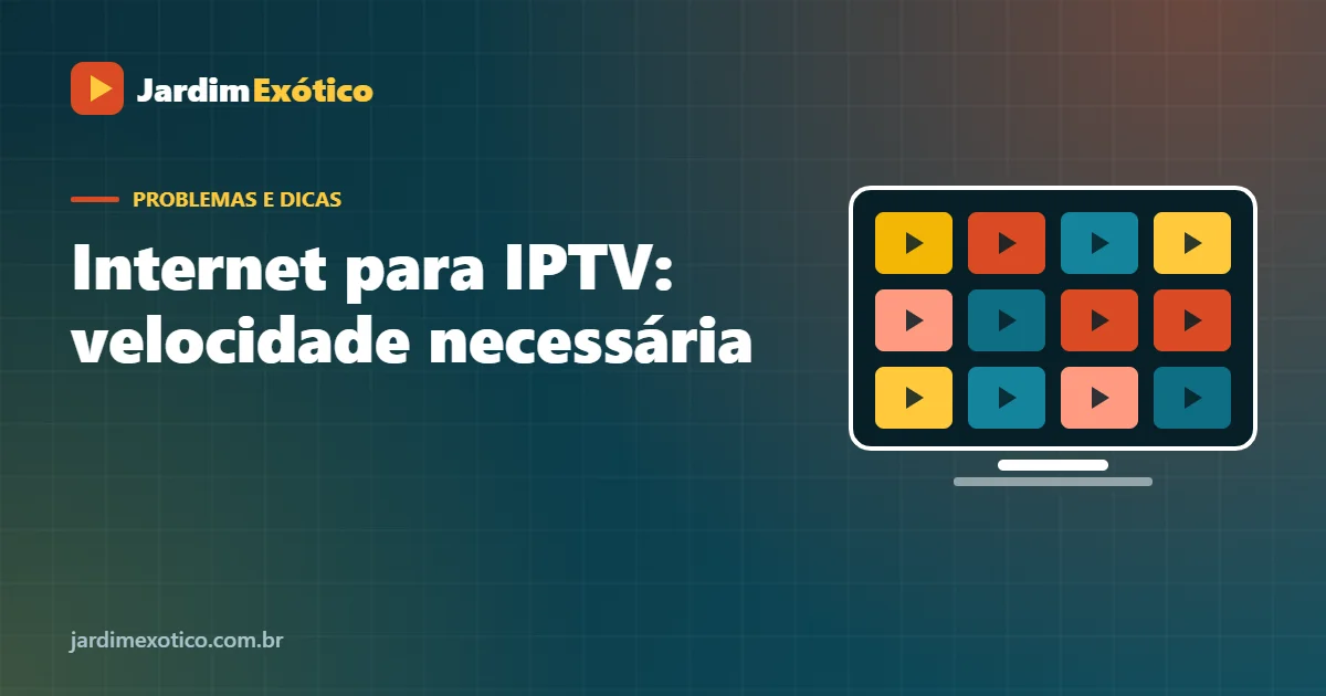 Internet para IPTV: Velocidade Necessária para HD e 4K