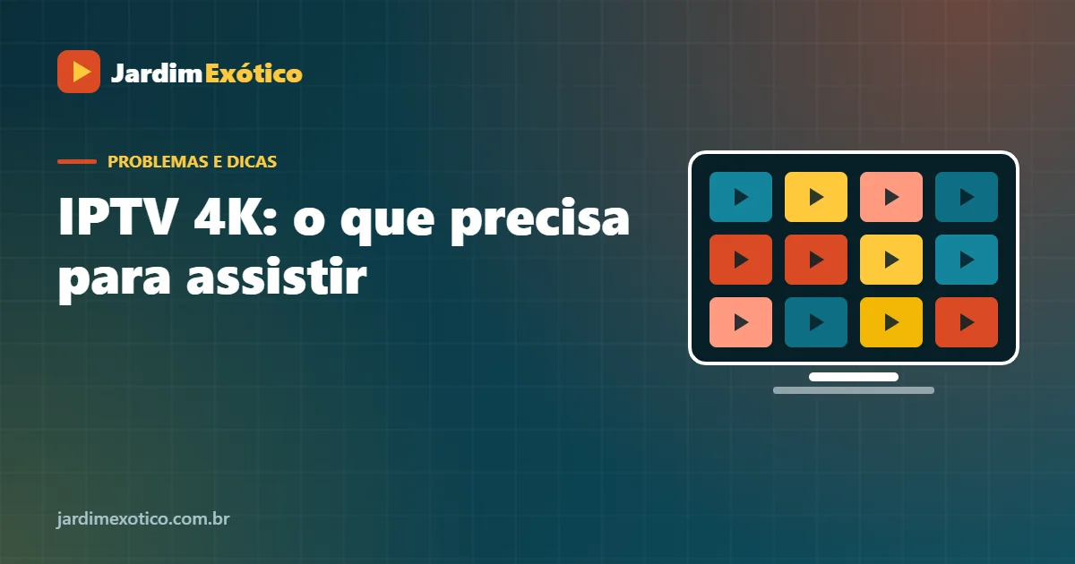 IPTV 4K: TV, Internet, Aparelho e Ajustes para Ultra HD